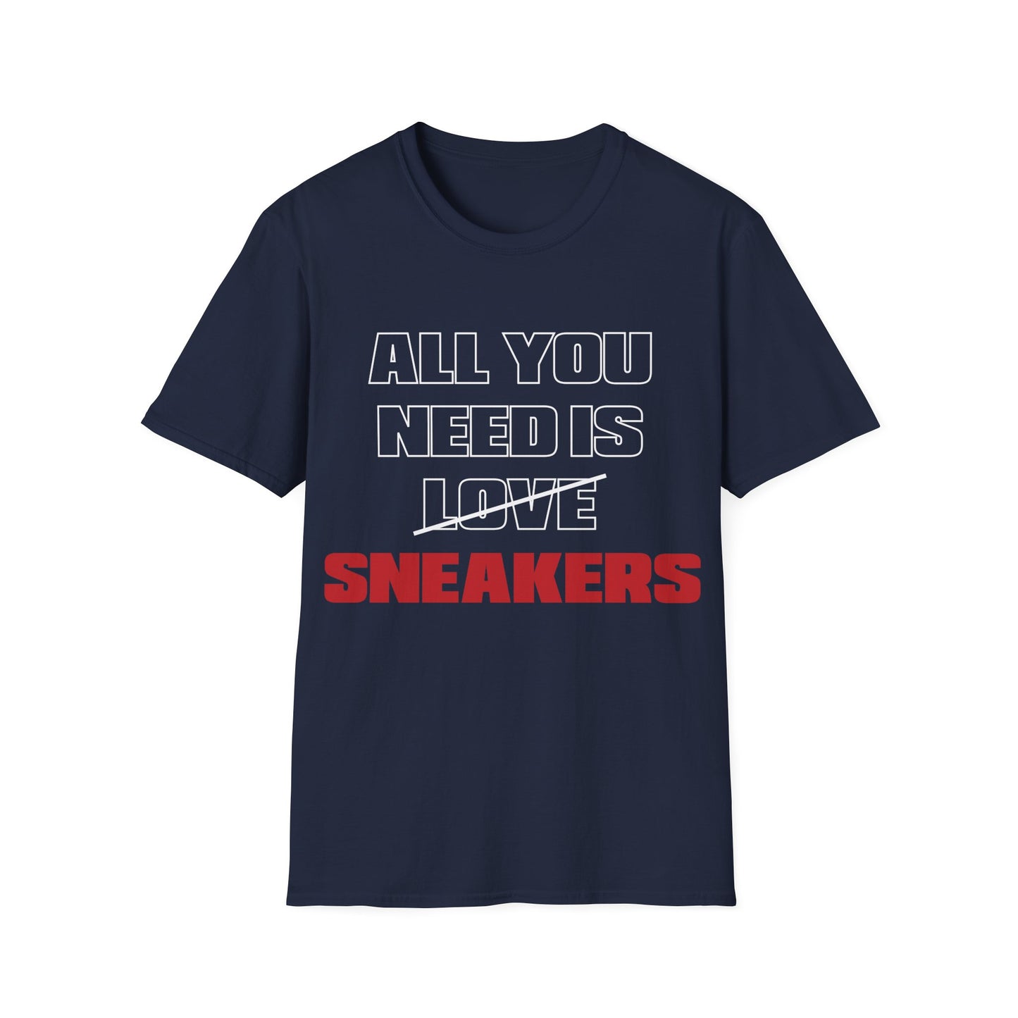 All You Need is SNEAKERS Unisex Softstyle T-Shirt