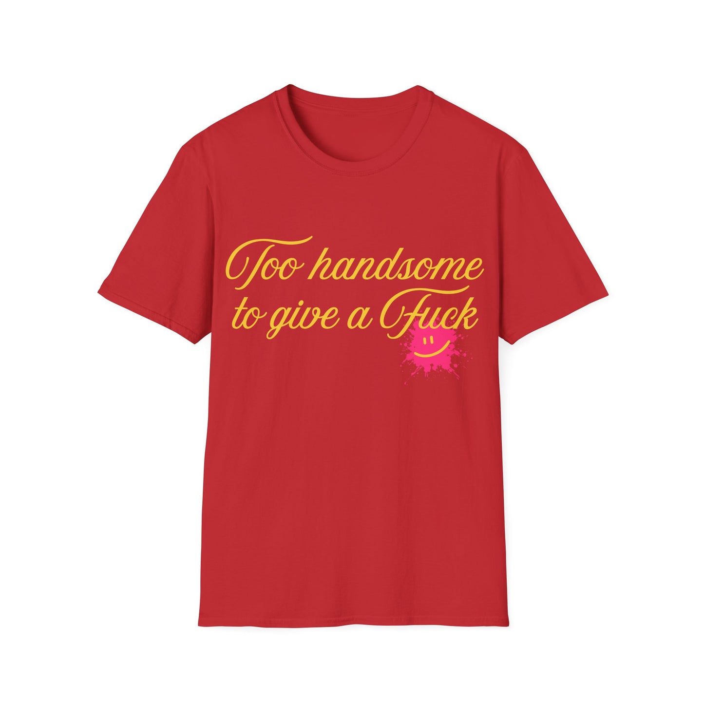 Too Handsome To Give A F*ck Unisex Softstyle T-Shirt