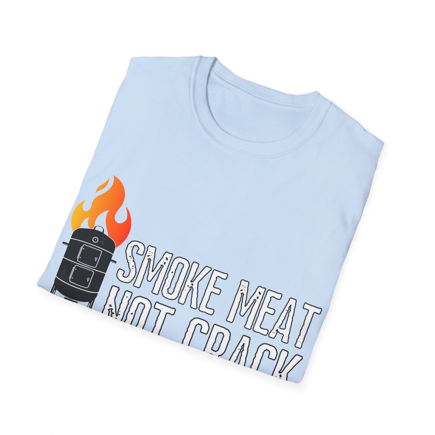 Smoke Meat Not Crack Unisex Softstyle T-Shirt