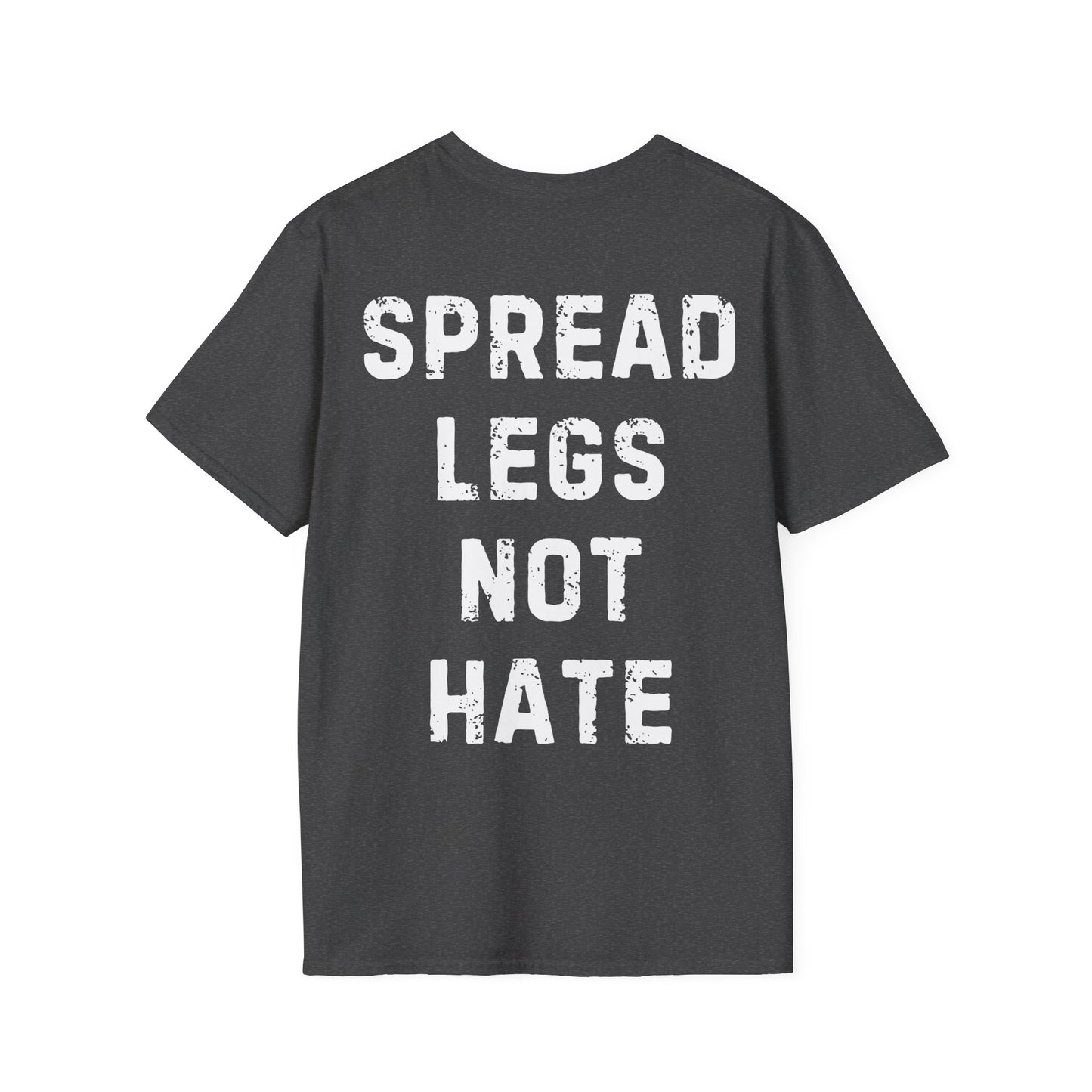 Spread Legs Not Hate Unisex Softstyle T-Shirt