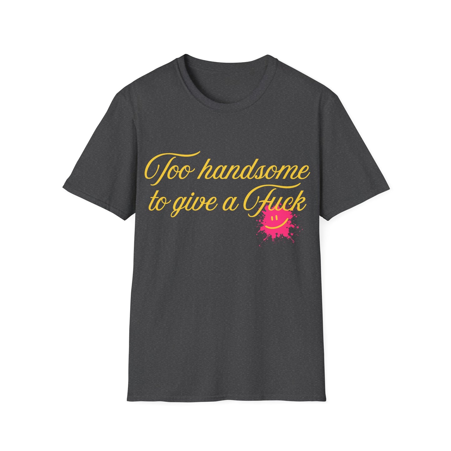 Too Handsome To Give A F*ck Unisex Softstyle T-Shirt