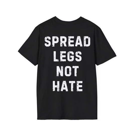 Spread Legs Not Hate Unisex Softstyle T-Shirt