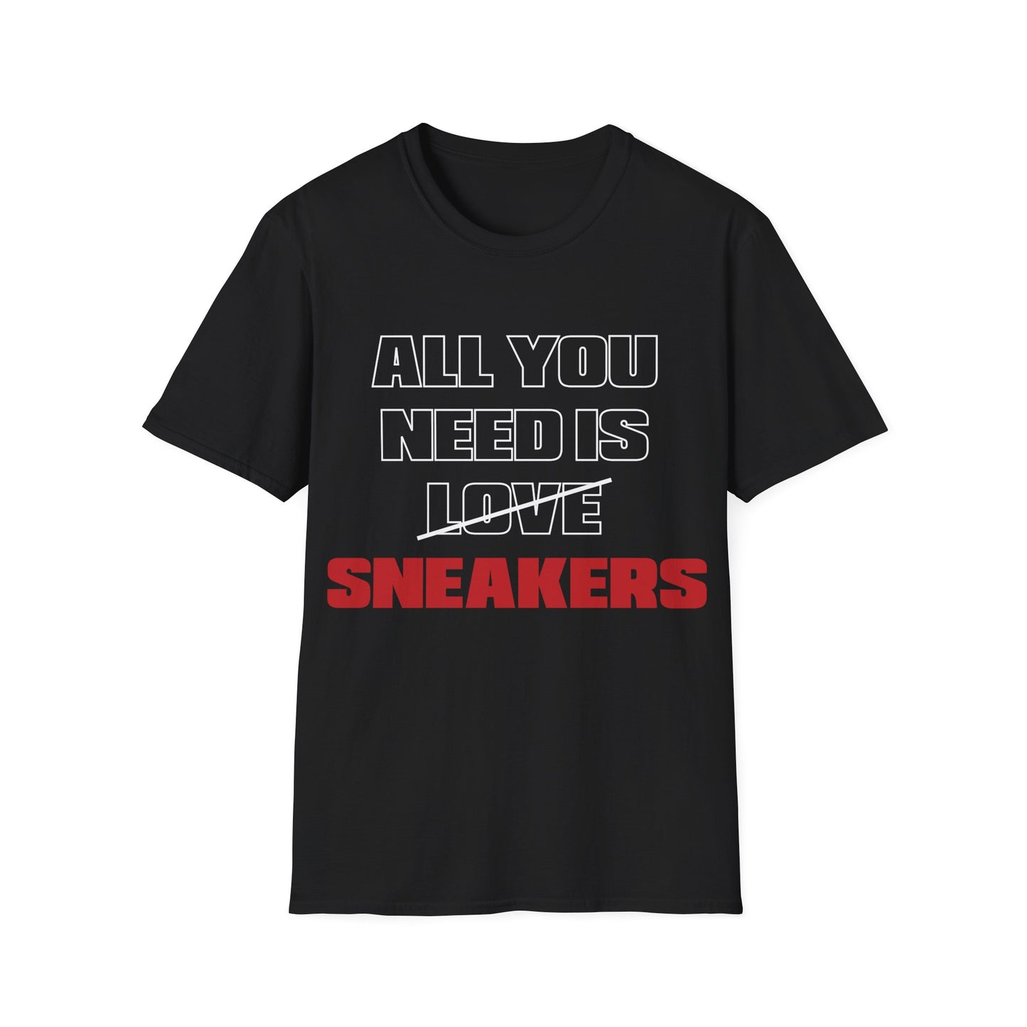 All You Need is SNEAKERS Unisex Softstyle T-Shirt