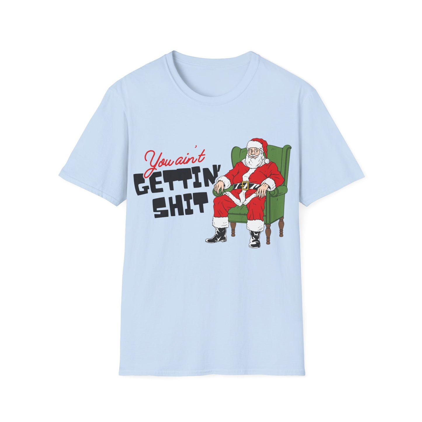 You Ain't Gettin' Shit Unisex Softstyle T-Shirt