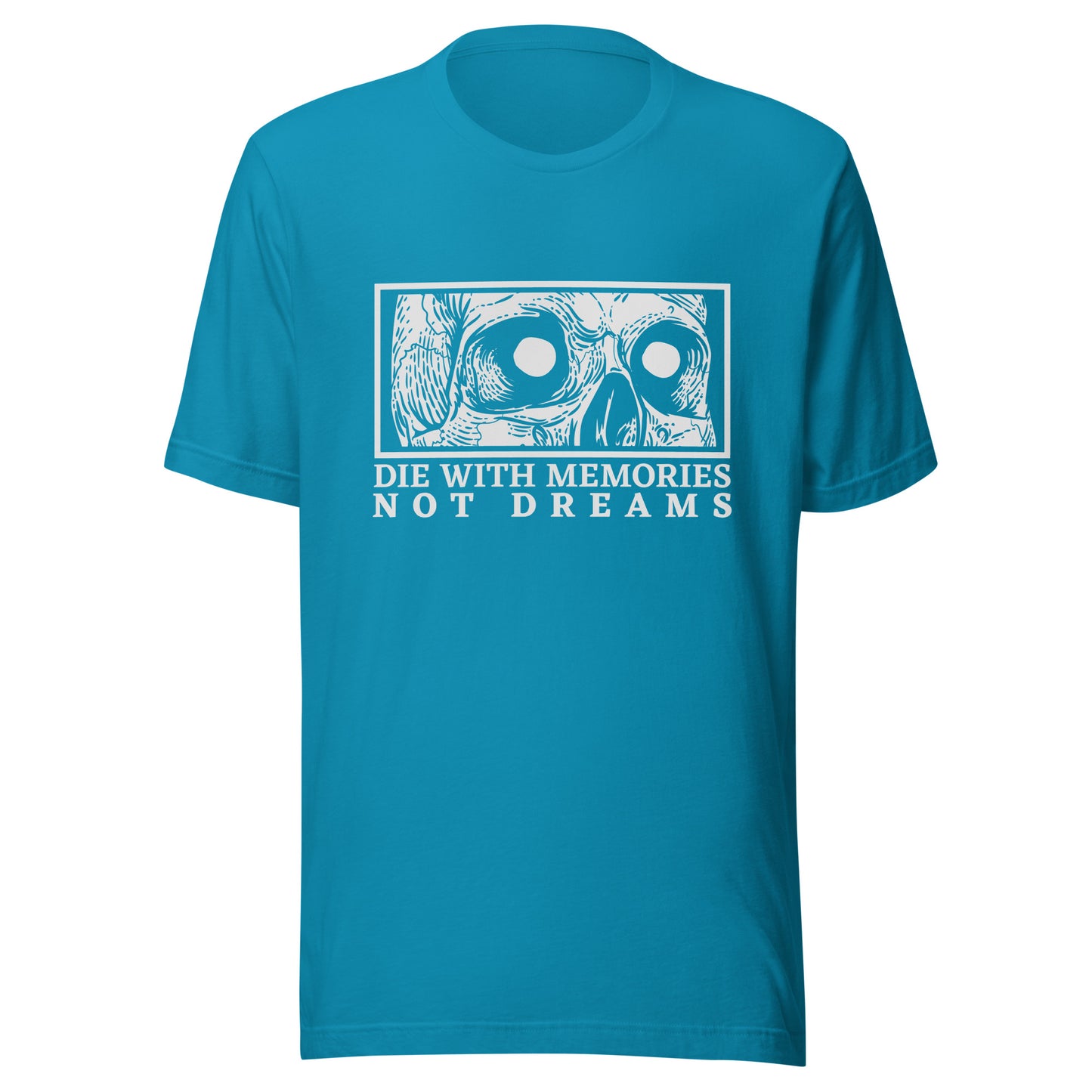 Die with Memories Not Dreams Unisex t-shirt
