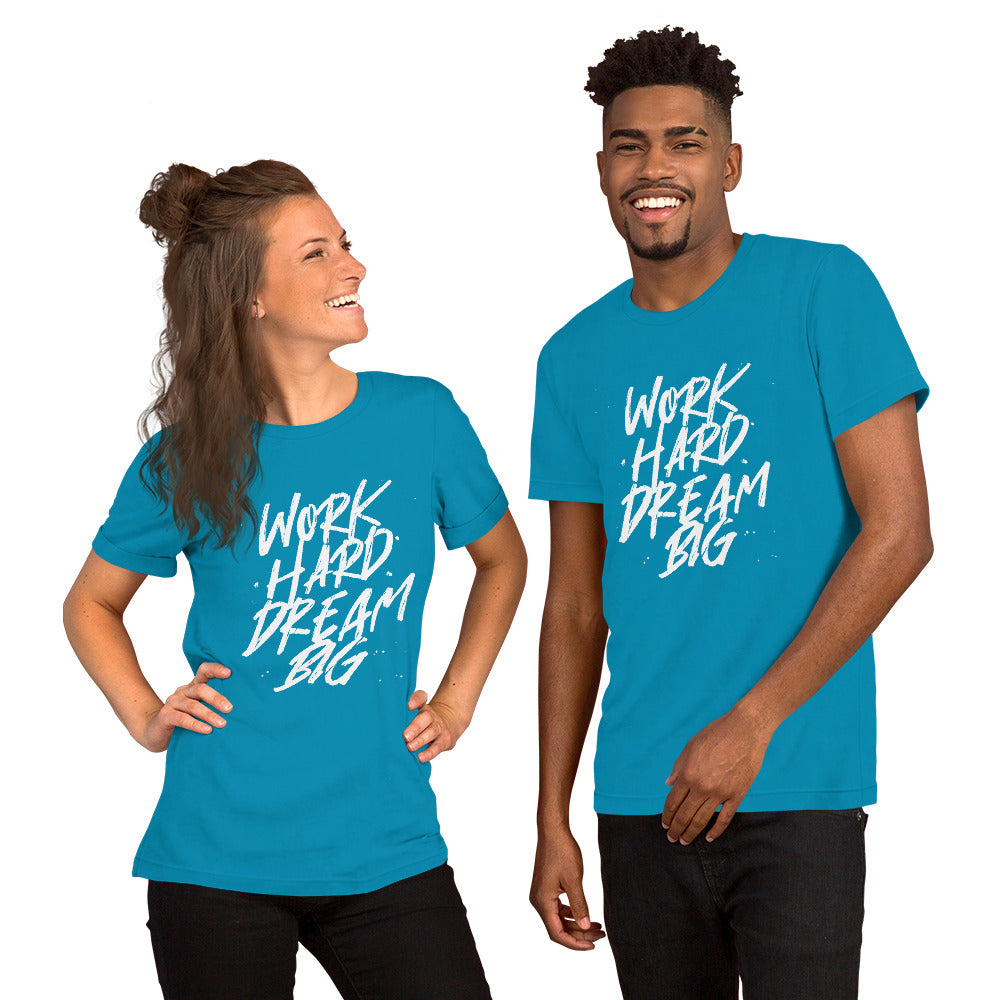 Work HARD Dream BIG Unisex t-shirt