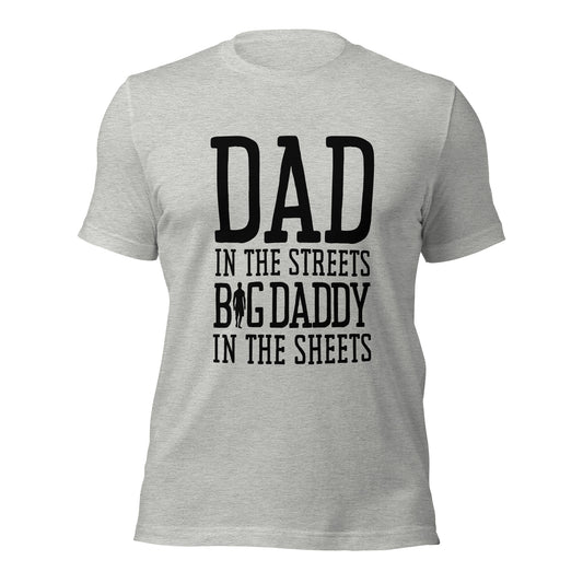 DAD in the streets BIG Daddy in the sheets Unisex t-shirt