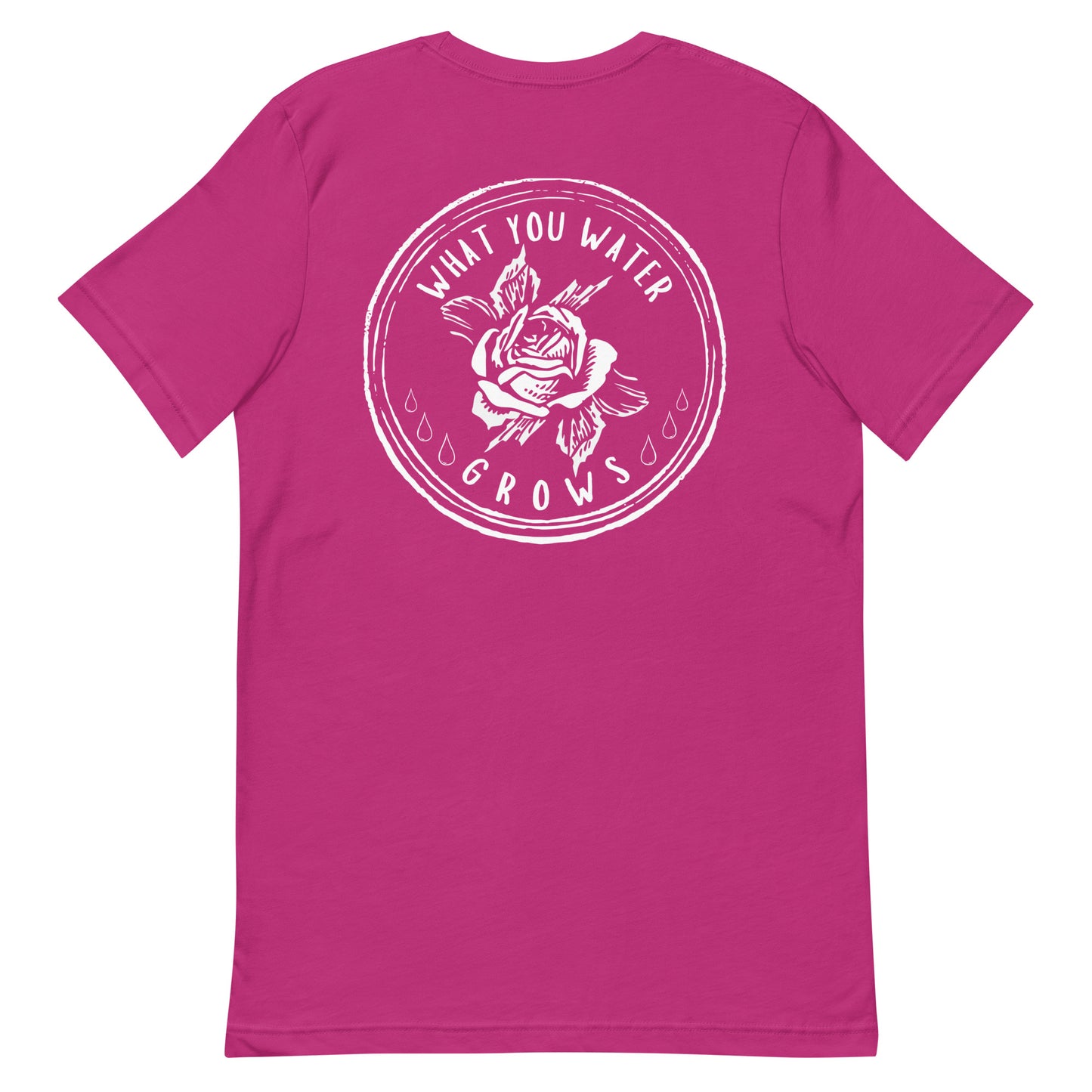 What You Water GROWS Unisex t-shirt