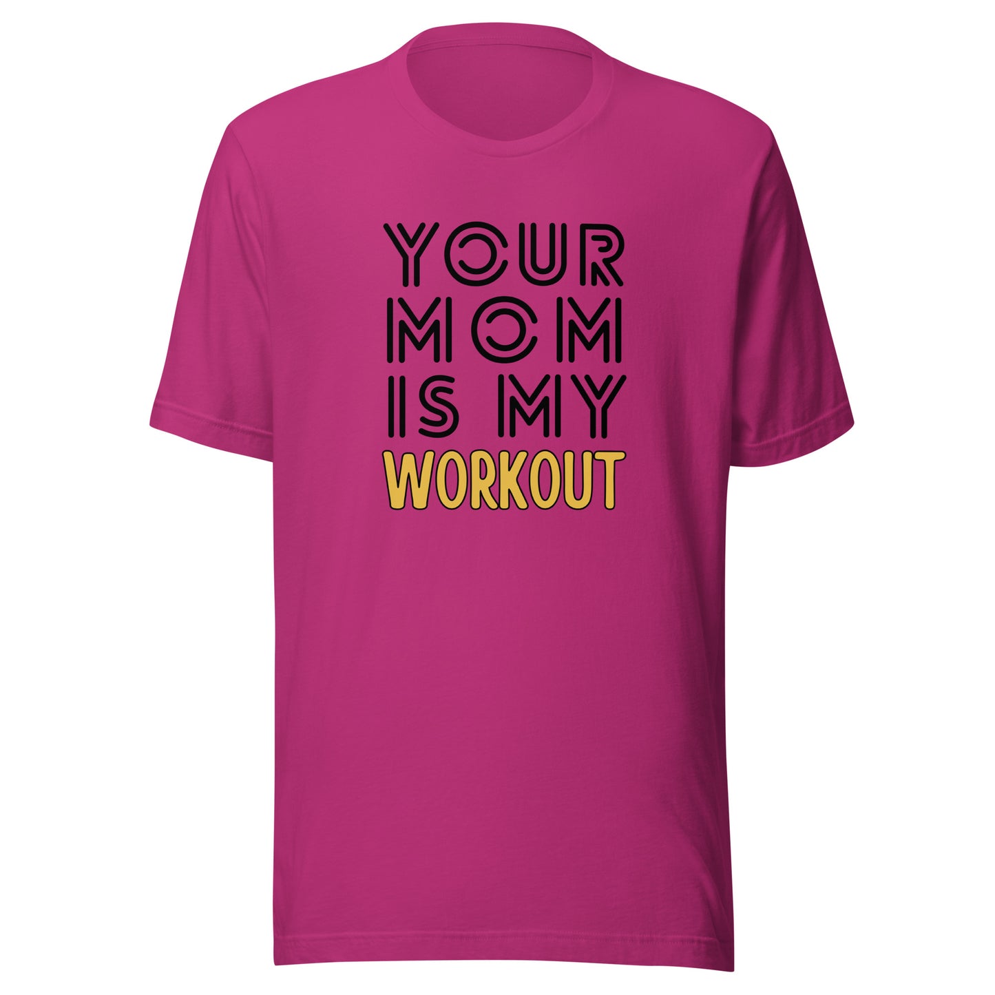 Your mom is my WORKOUT Unisex t-shirt