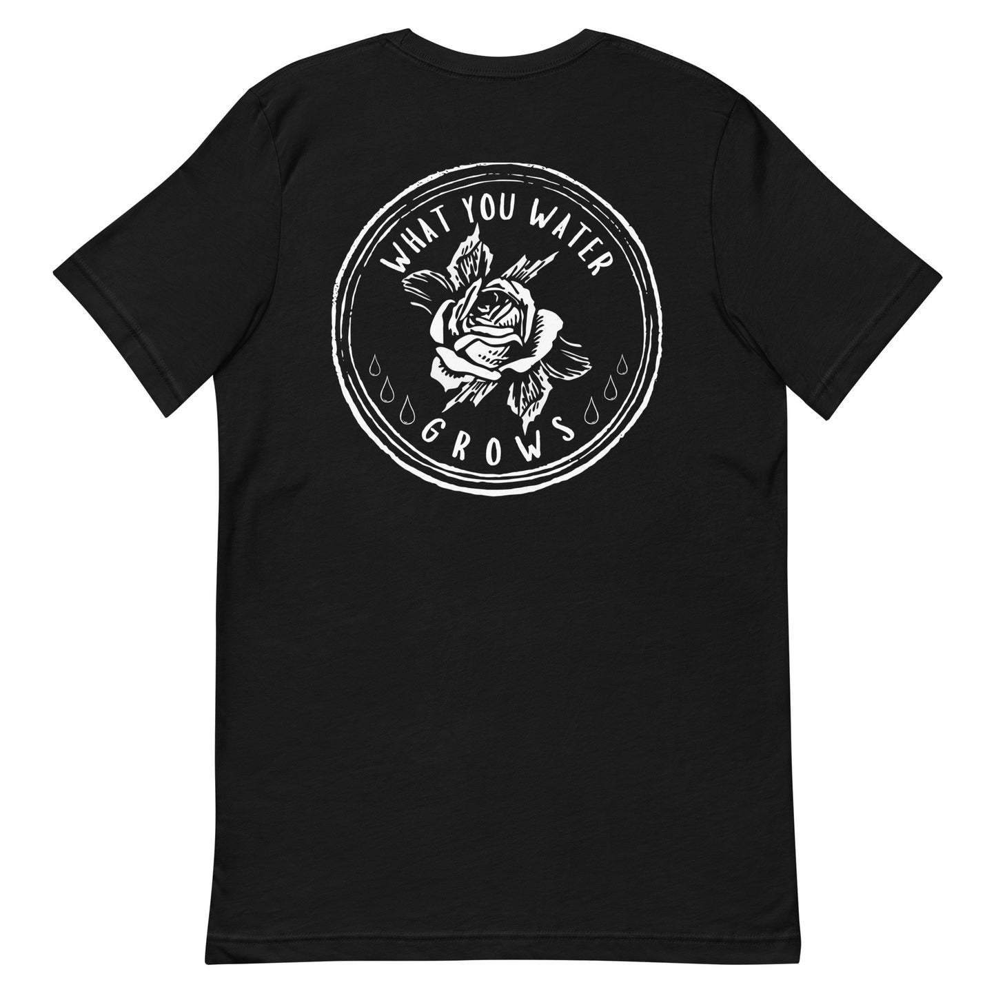 What You Water GROWS Unisex t-shirt