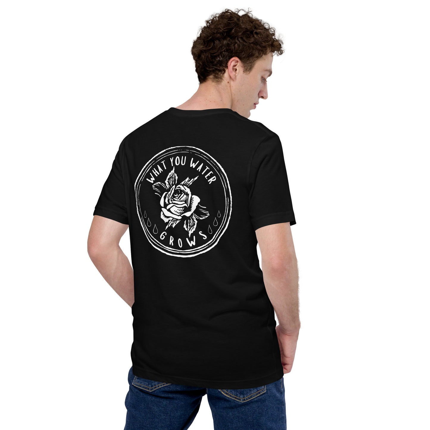 What You Water GROWS Unisex t-shirt