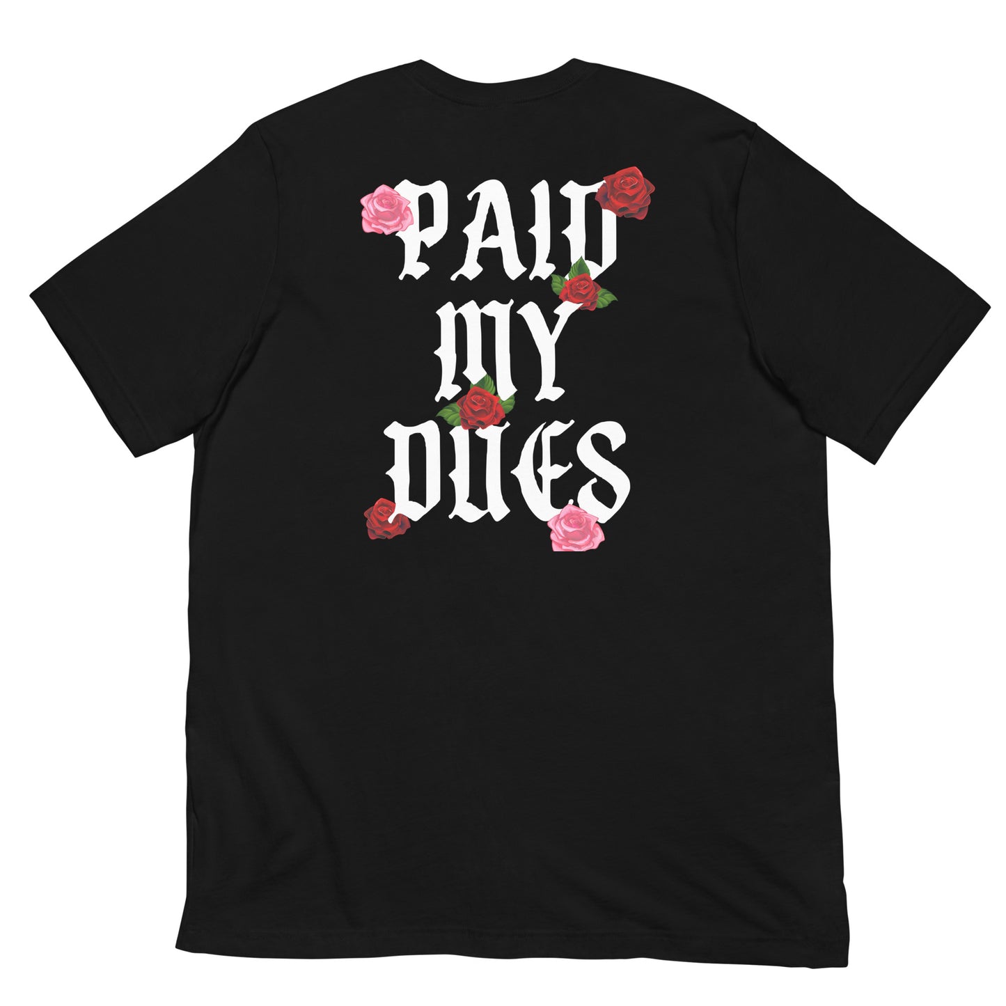 Paid My Dues roses Unisex t-shirt