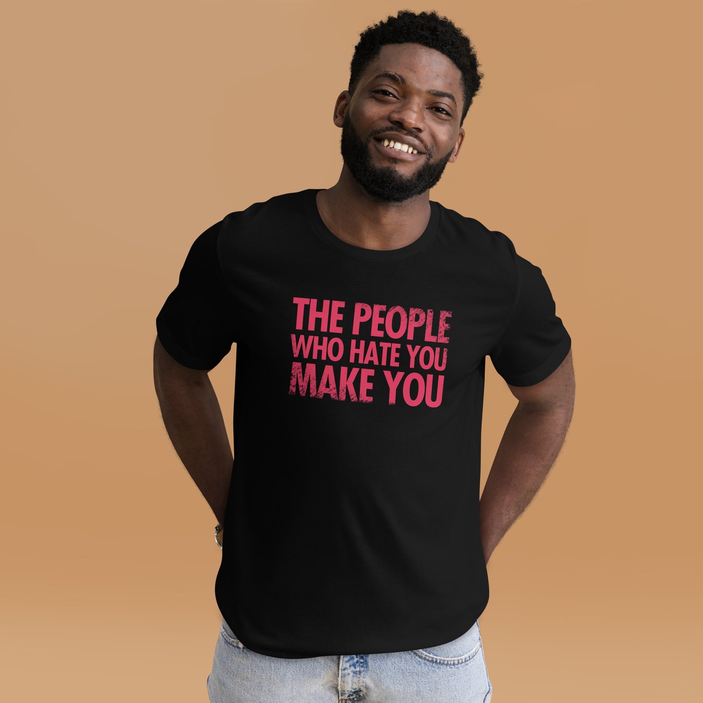 The People Who Hate You Make You Unisex t-shirt
