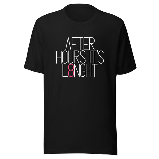 After hours it's L8NGHT Unisex t-shirt