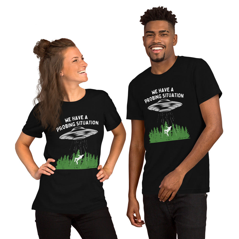 We have an alien probing situation Unisex t-shirt