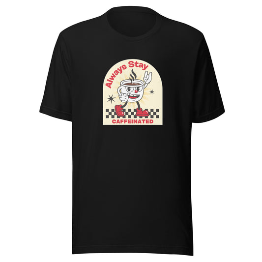 Always Stay Caffeinated coffee lover Unisex t-shirt