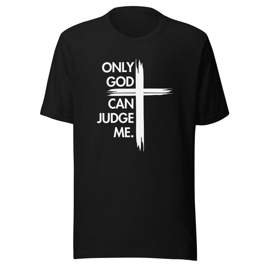 ONLY GOD CAN JUDGE ME Unisex t-shirt