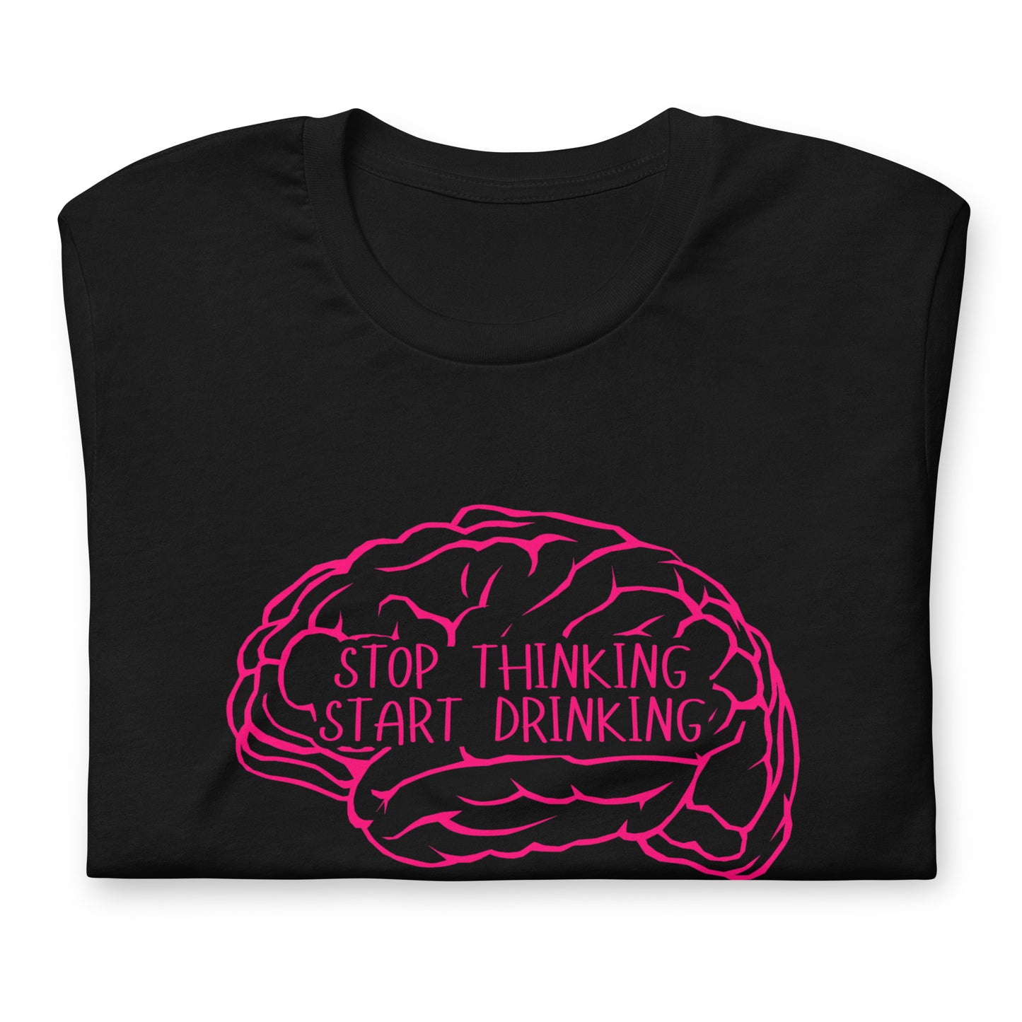 STOP Thinking START Drinking Unisex t-shirt