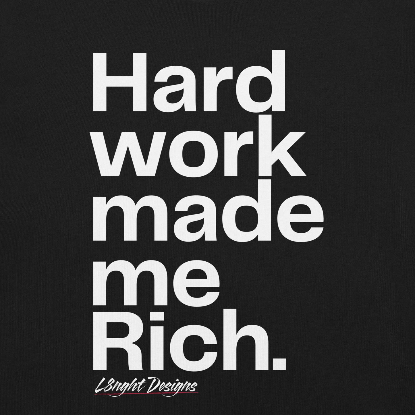HARD WORK made me rich Unisex t-shirt