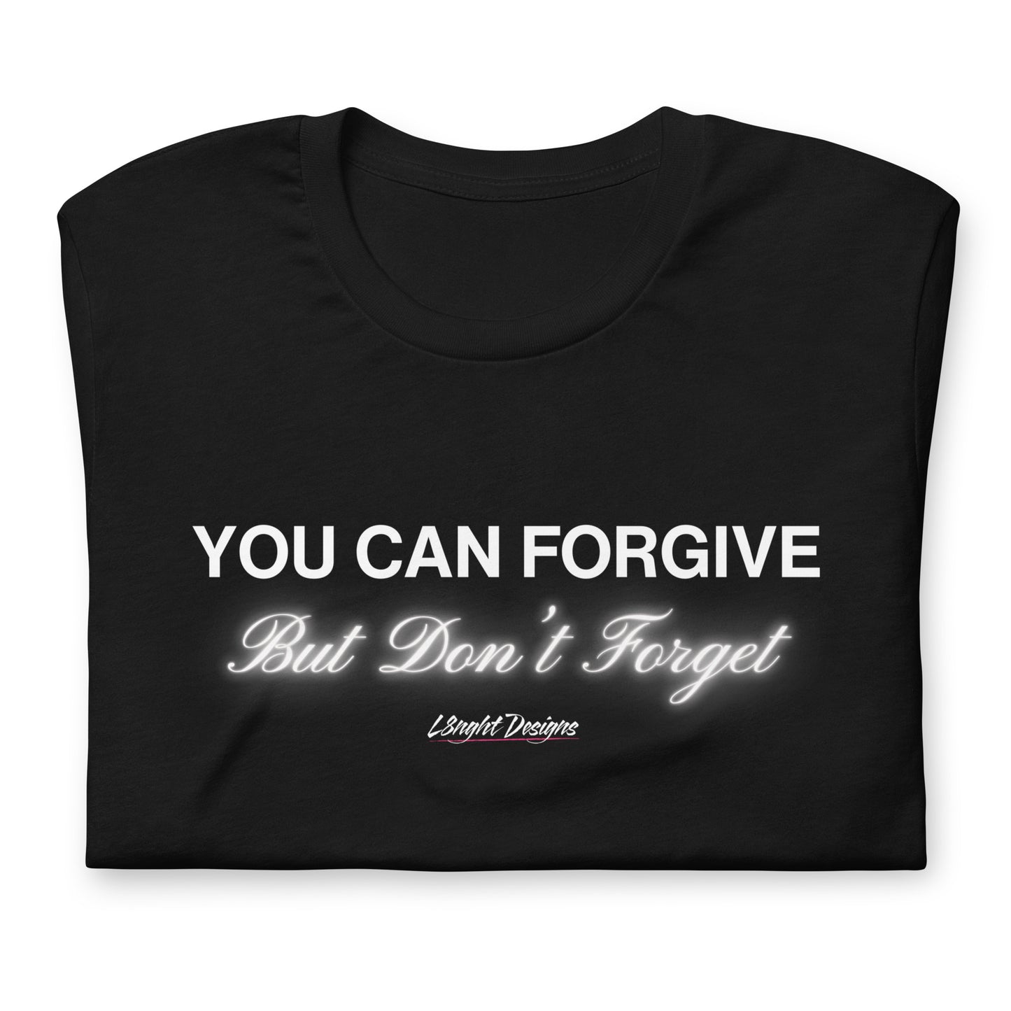 You Can Forgive But Don't Forget Unisex t-shirt