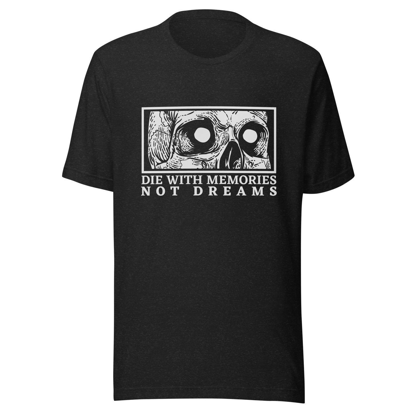 Die with Memories Not Dreams Unisex t-shirt