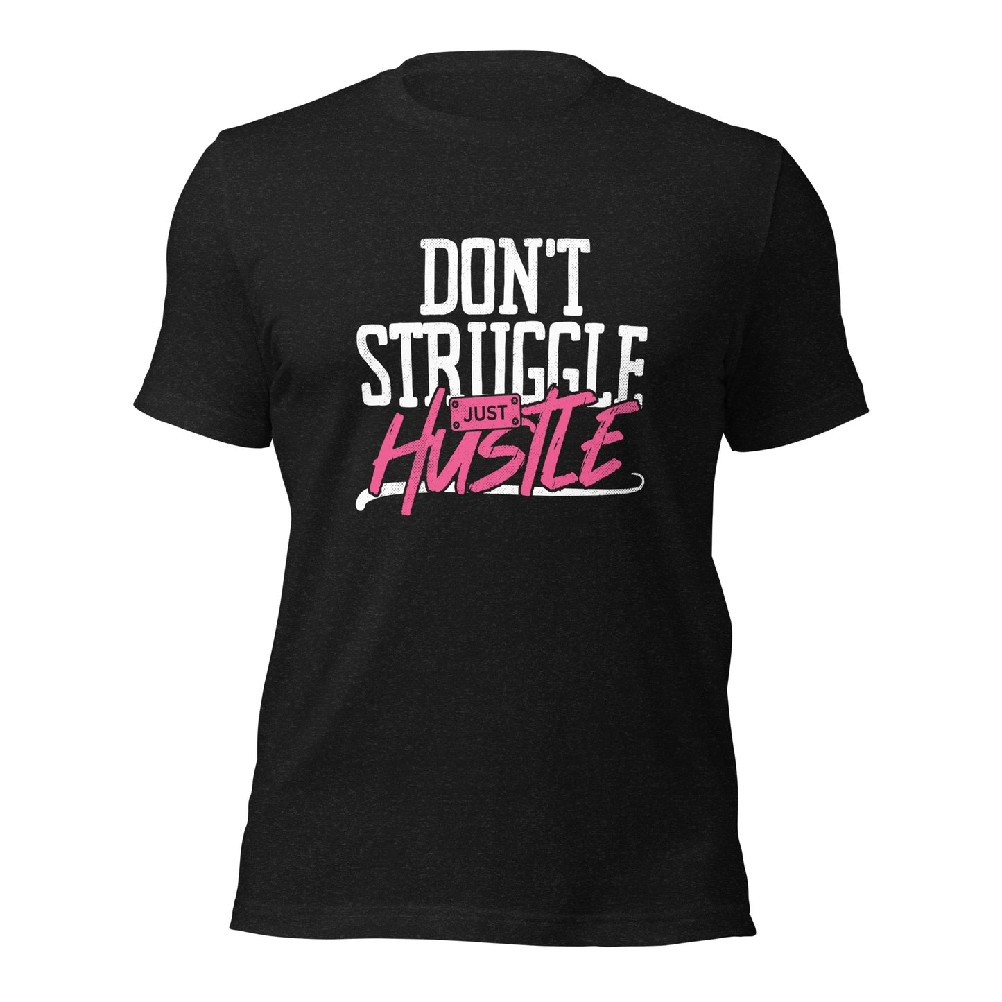 DON'T Struggle Just HUSTLE Unisex t-shirt