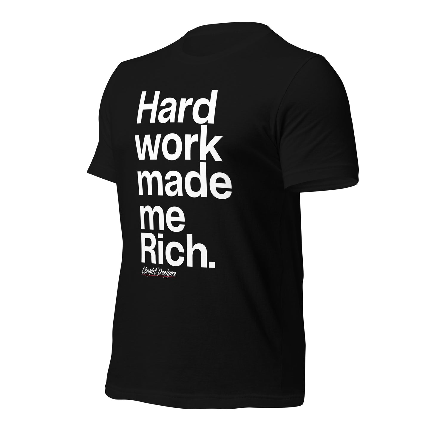 HARD WORK made me rich Unisex t-shirt