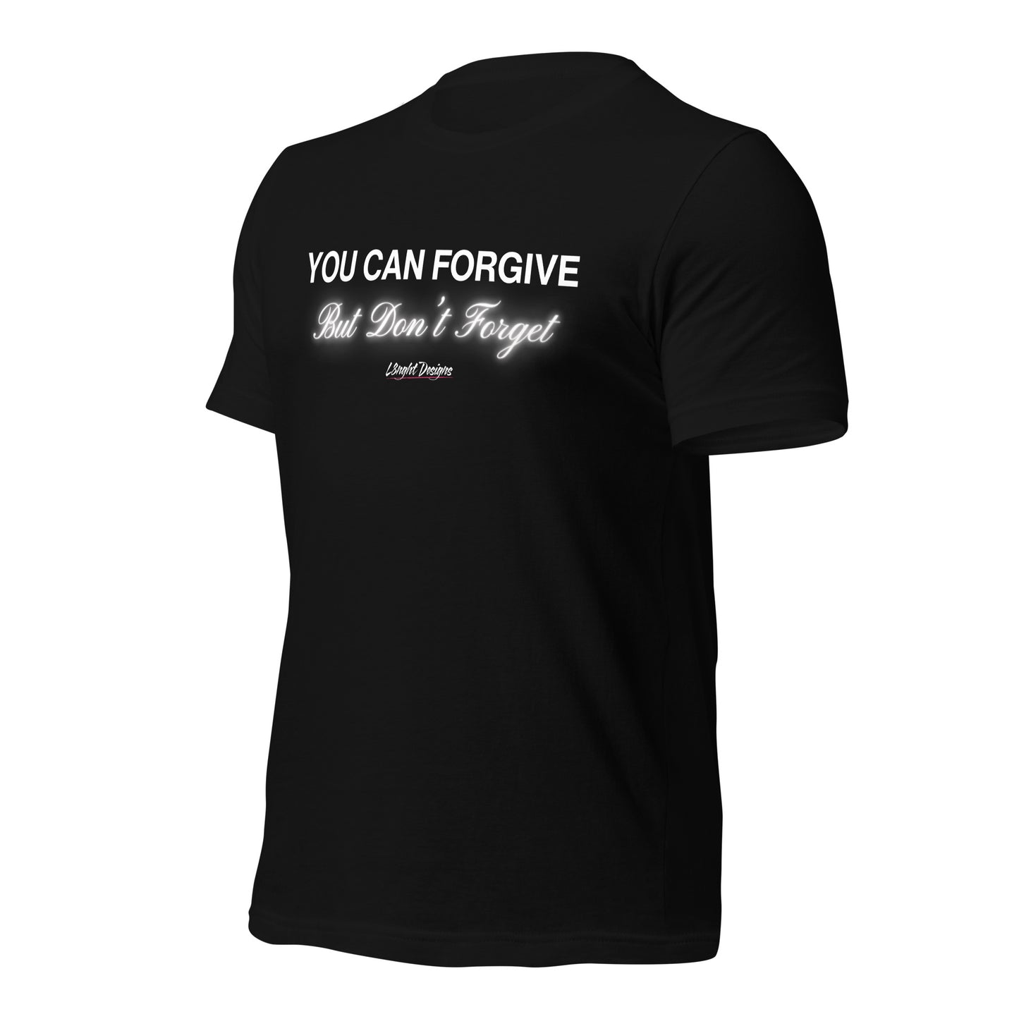 You Can Forgive But Don't Forget Unisex t-shirt