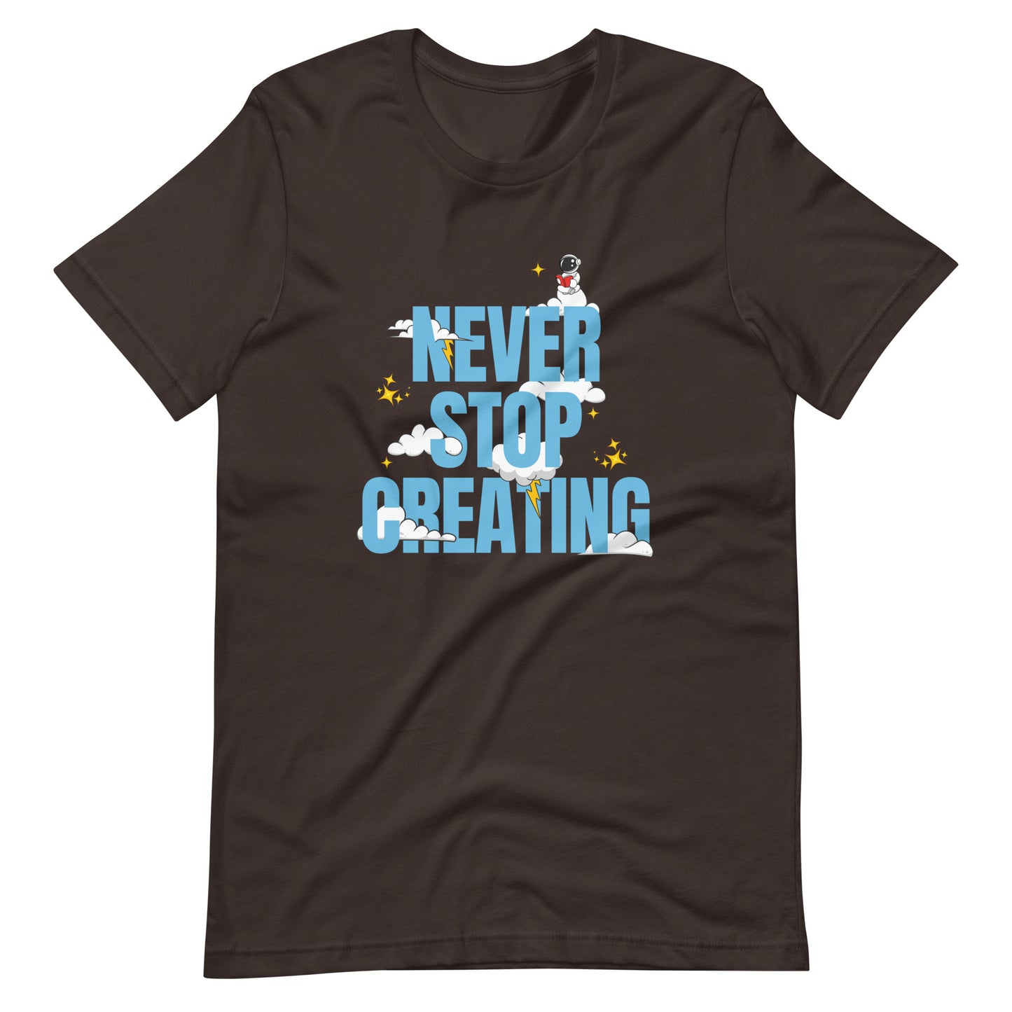 NEVER Stop Creating Unisex t-shirt