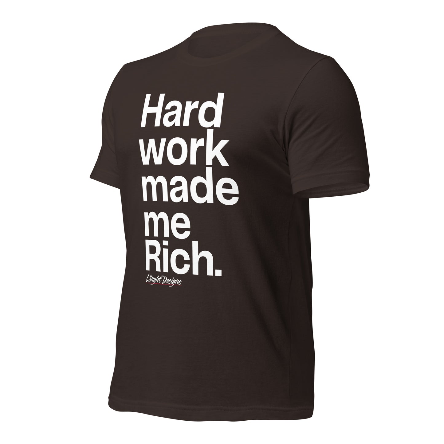 HARD WORK made me rich Unisex t-shirt