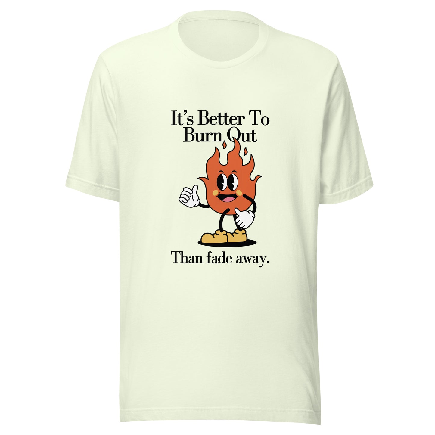 Burn Out Fade Away Unisex t-shirt