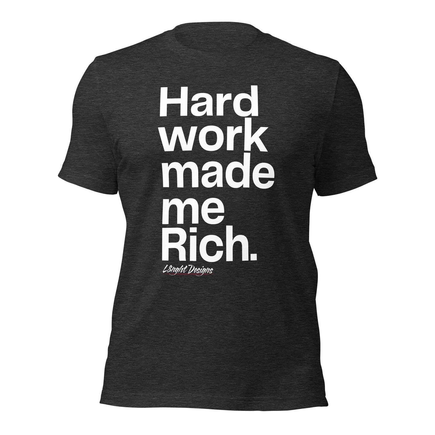 HARD WORK made me rich Unisex t-shirt