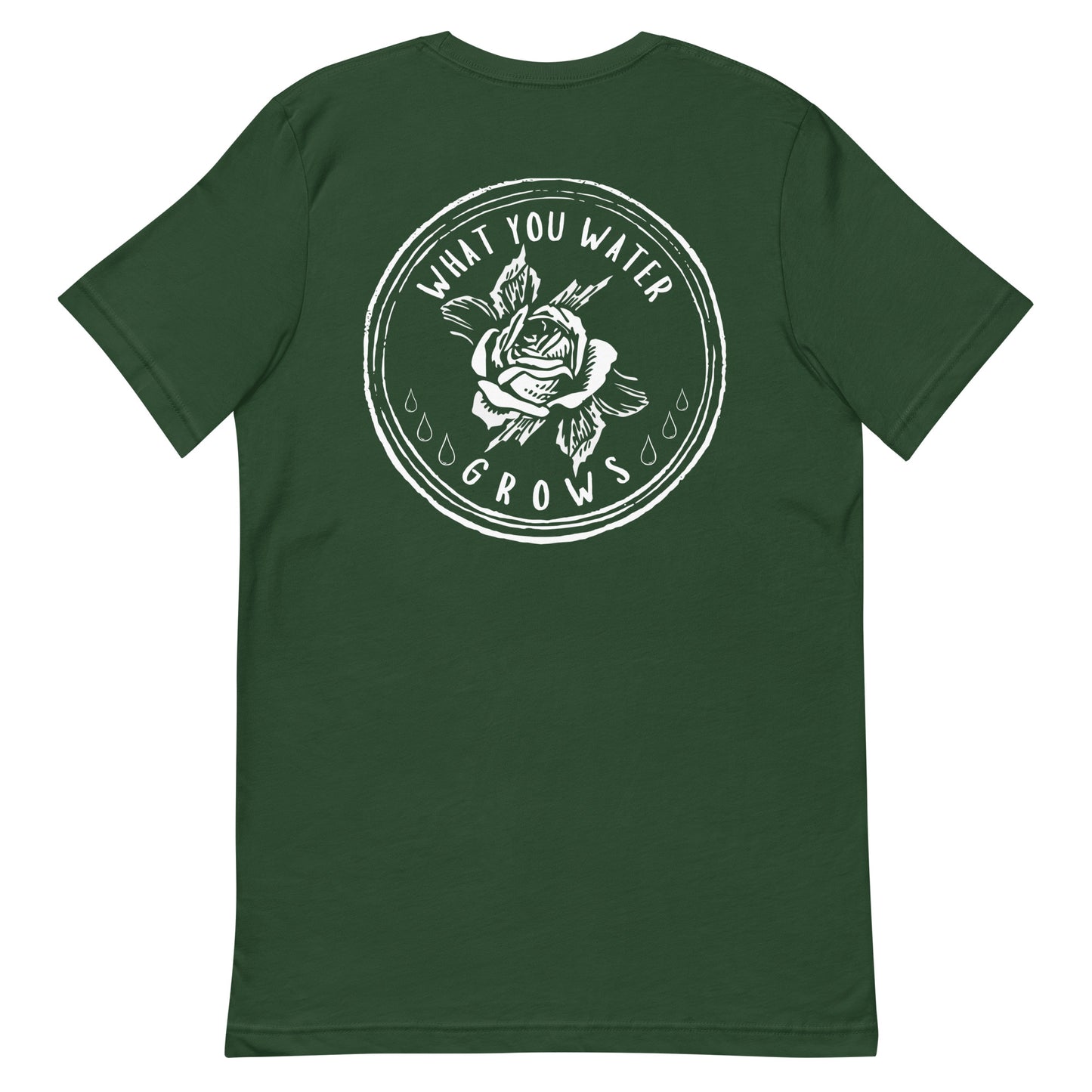 What You Water GROWS Unisex t-shirt