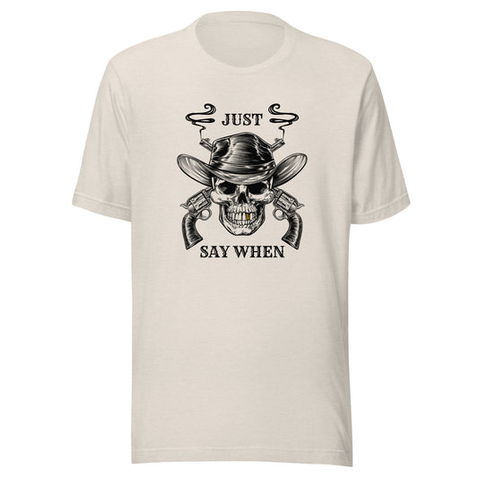 Just Say WHEN Unisex t-shirt