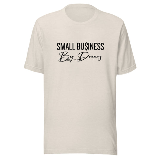 SMALL Business BIG Dreams Unisex t-shirt