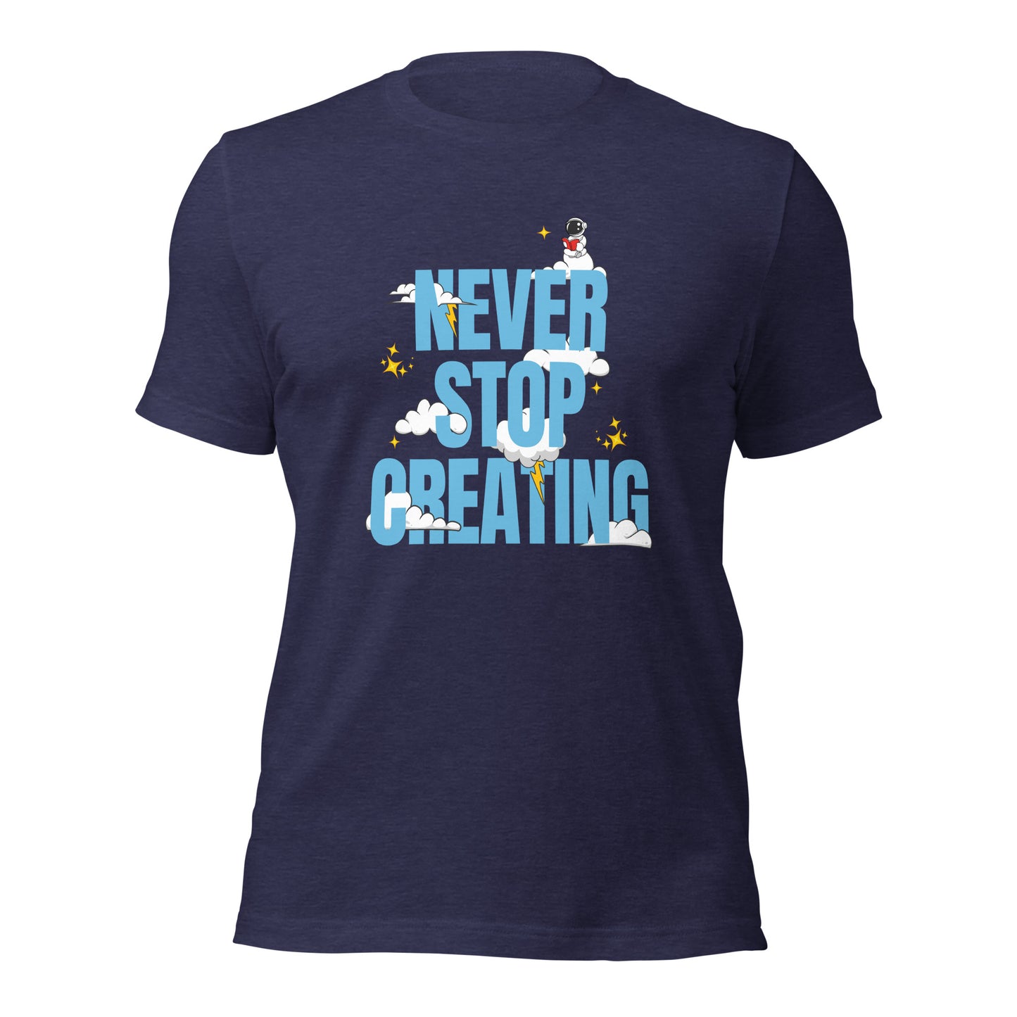 NEVER Stop Creating Unisex t-shirt
