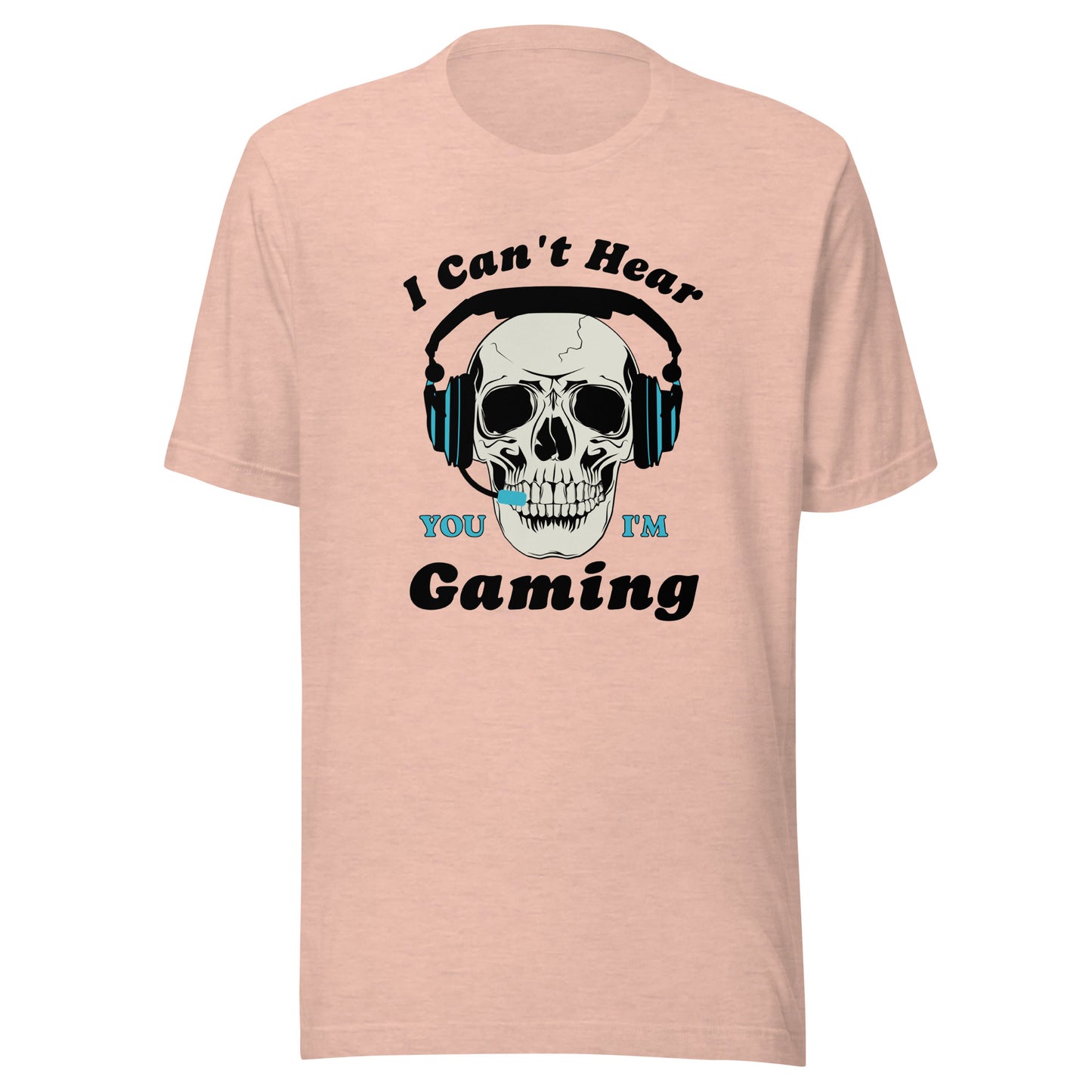 I Can't Hear You I'm GAMING Unisex t-shirt