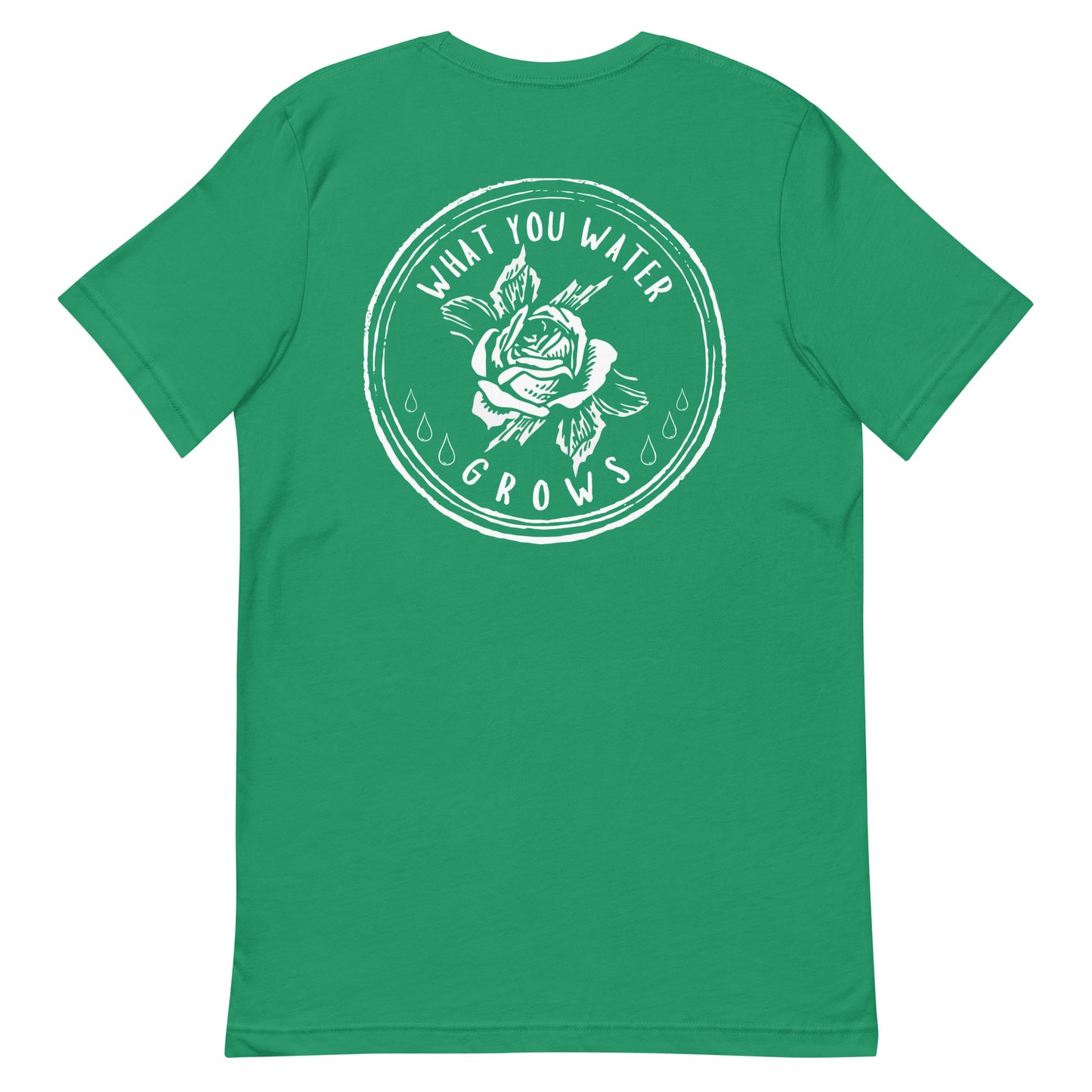 What You Water GROWS Unisex t-shirt