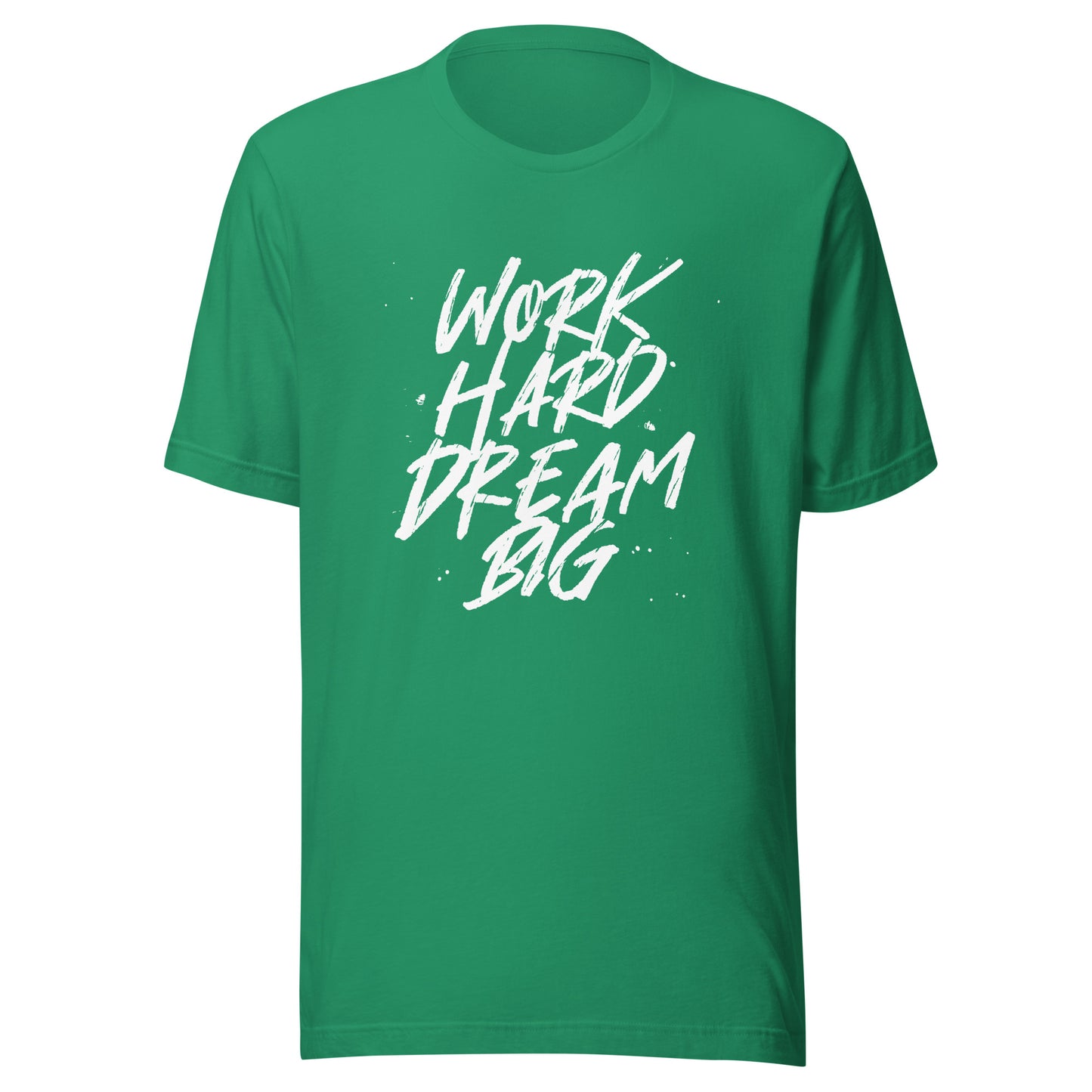 Work HARD Dream BIG Unisex t-shirt