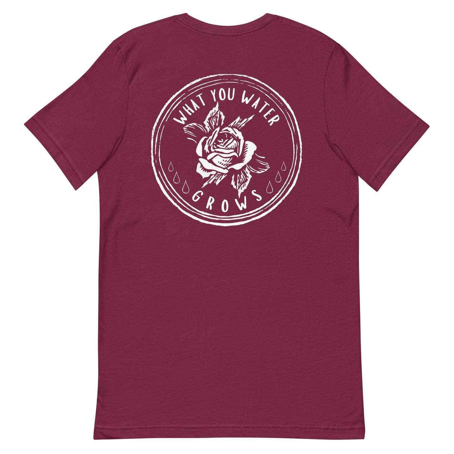 What You Water GROWS Unisex t-shirt