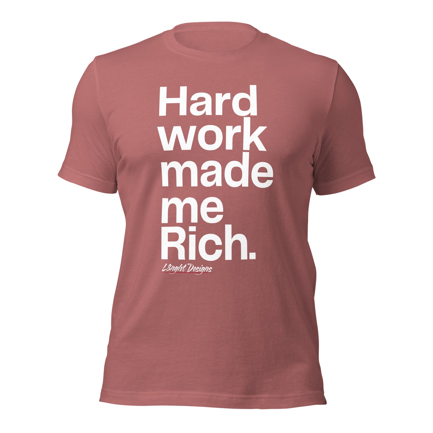 HARD WORK made me rich Unisex t-shirt