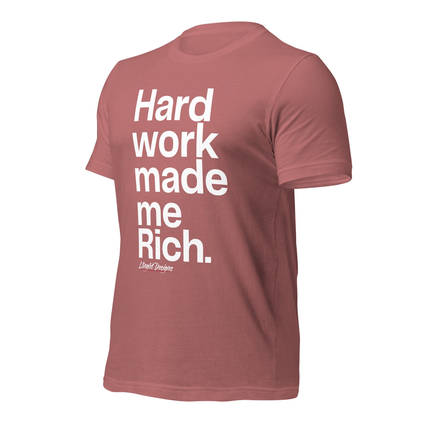 HARD WORK made me rich Unisex t-shirt