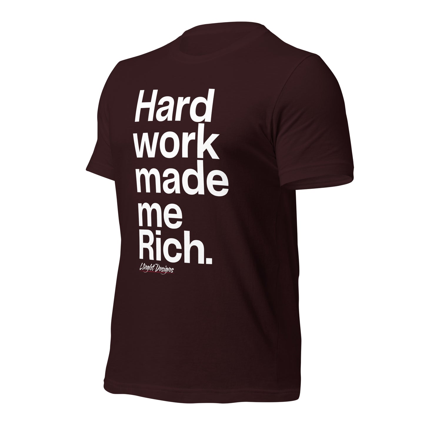 HARD WORK made me rich Unisex t-shirt