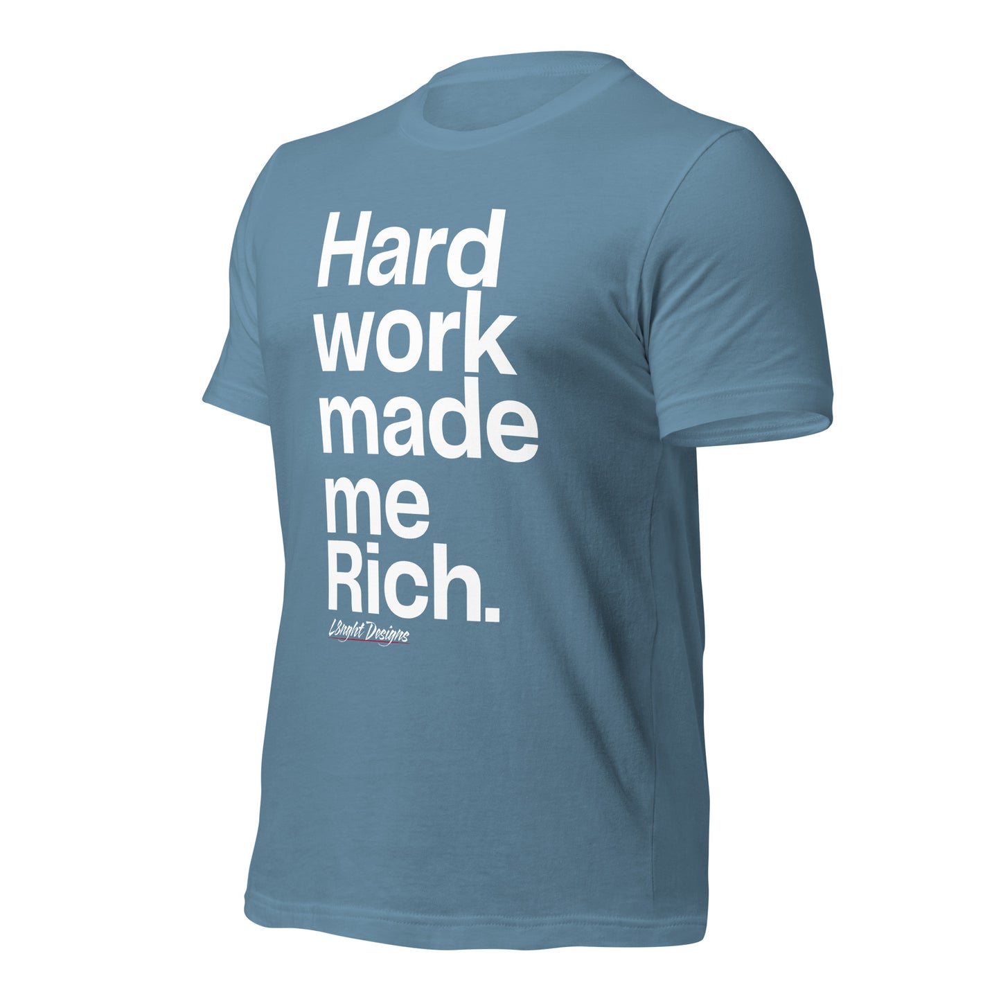 HARD WORK made me rich Unisex t-shirt