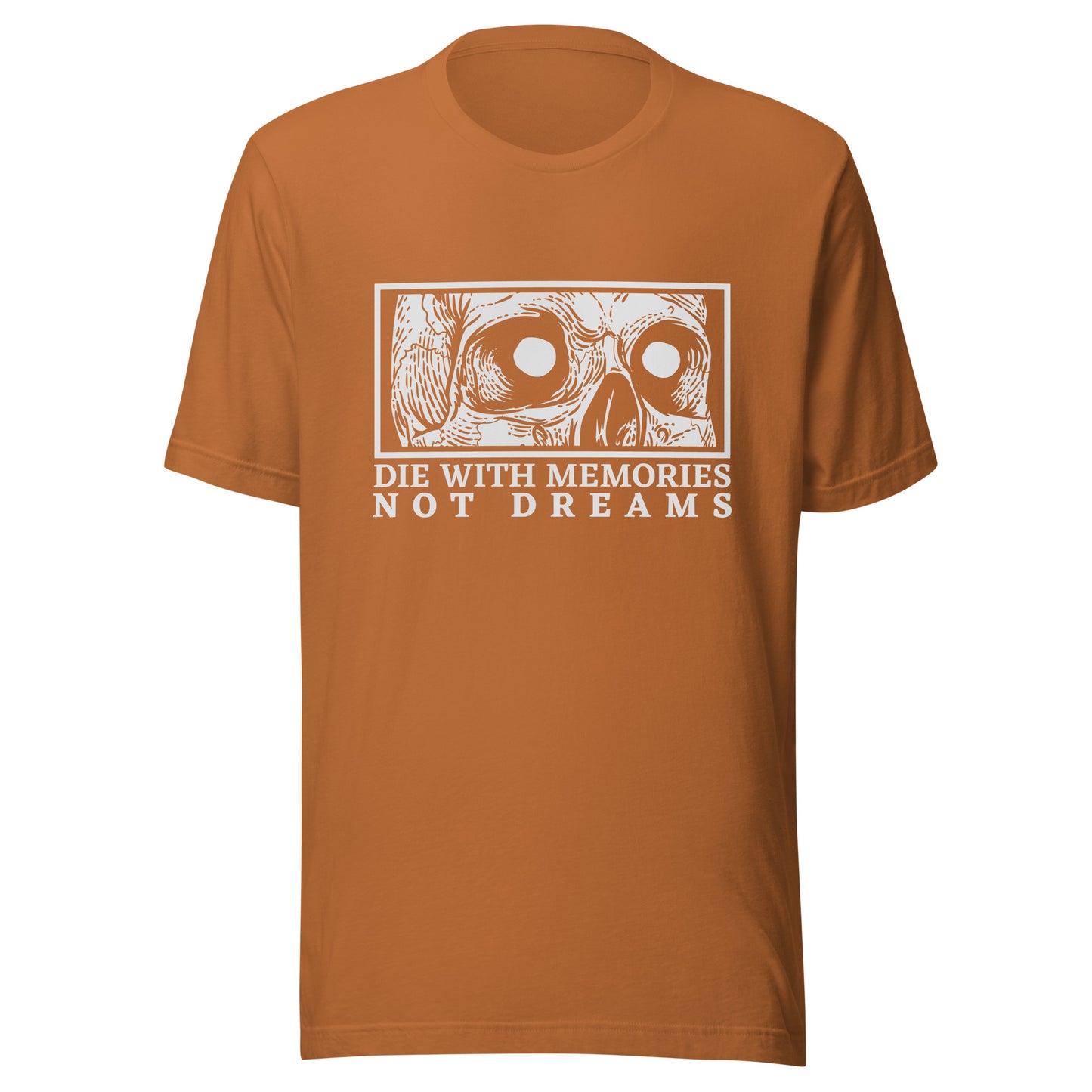 Die with Memories Not Dreams Unisex t-shirt