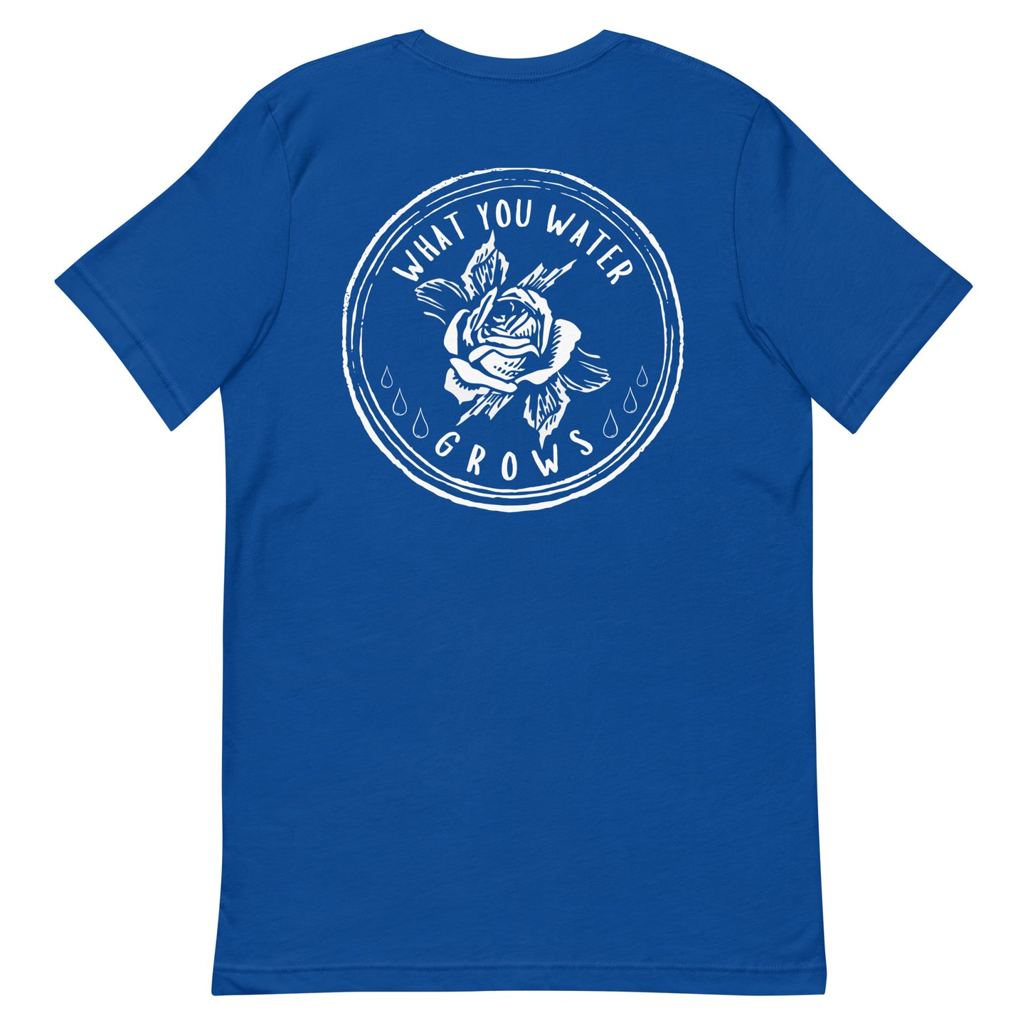 What You Water GROWS Unisex t-shirt