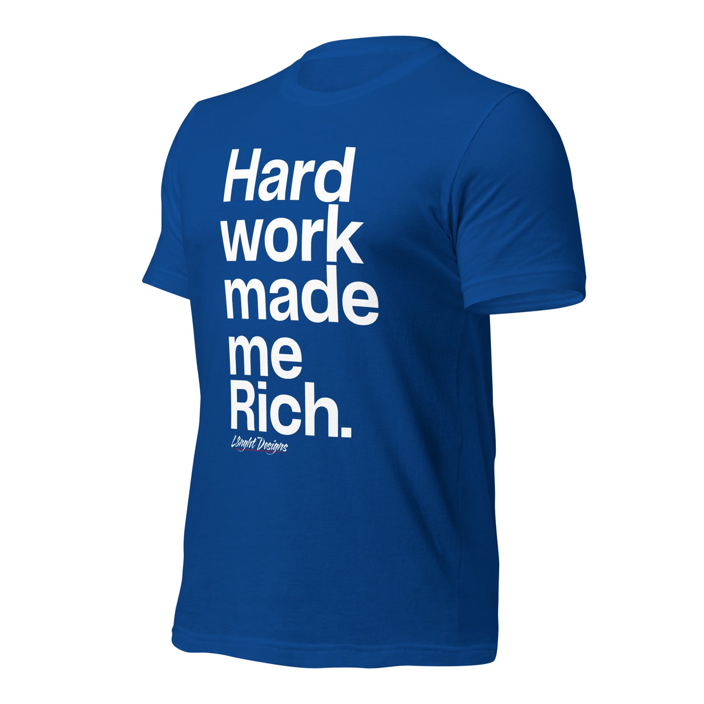 HARD WORK made me rich Unisex t-shirt