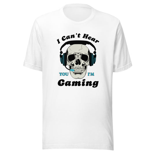 I Can't Hear You I'm GAMING Unisex t-shirt