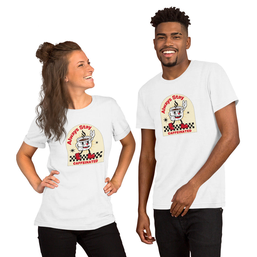 Always Stay Caffeinated coffee lover Unisex t-shirt