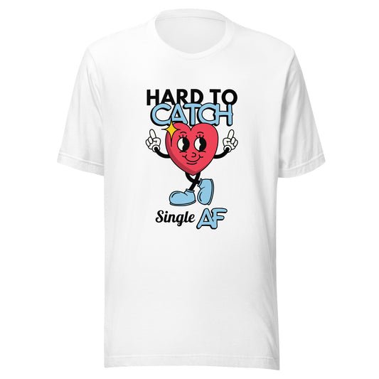 Hard to Catch Single AF Unisex t-shirt